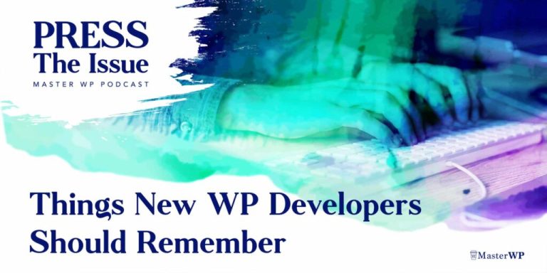 Things New WP Developers Should Remember – Press the Issue