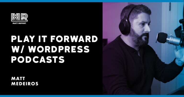 Play it forward w/ other WordPress podcasts – Matt Report for WordPress, SaaS, and No-Code business
